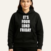 It’S Four Loko Friday And I Have A Gun Hoodie