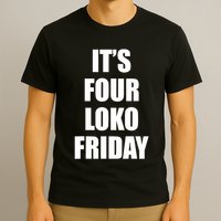 It’S Four Loko Friday And I Have A Gun T-Shirt
