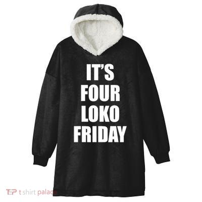 It’S Four Loko Friday And I Have A Gun Hooded Wearable Blanket