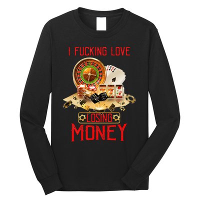 I Fucking Love Losing Money In Casino Long Sleeve Shirt