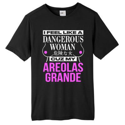 I Feel Like A Dangerous Woman Cuz My Areolas Grande Tall Fusion ChromaSoft Performance T-Shirt