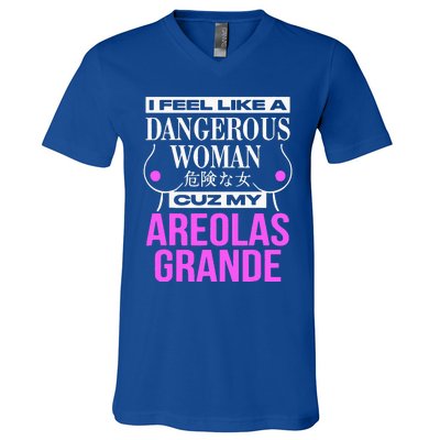 I Feel Like A Dangerous Woman Cuz My Areolas Grande V-Neck T-Shirt