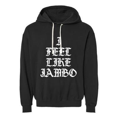 I Feel Like Jambo Garment-Dyed Fleece Hoodie