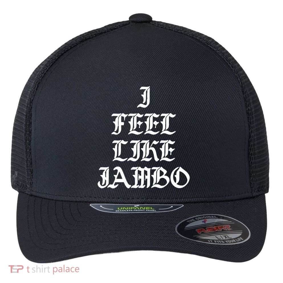 I Feel Like Jambo Flexfit Unipanel Trucker Cap