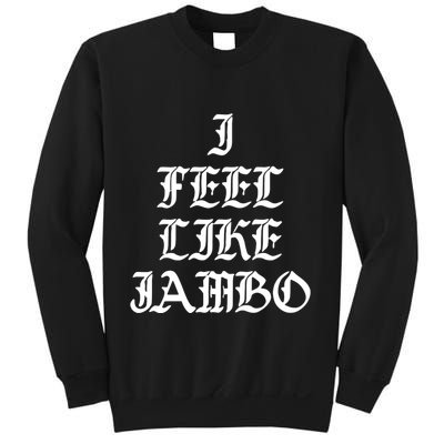 I Feel Like Jambo Sweatshirt