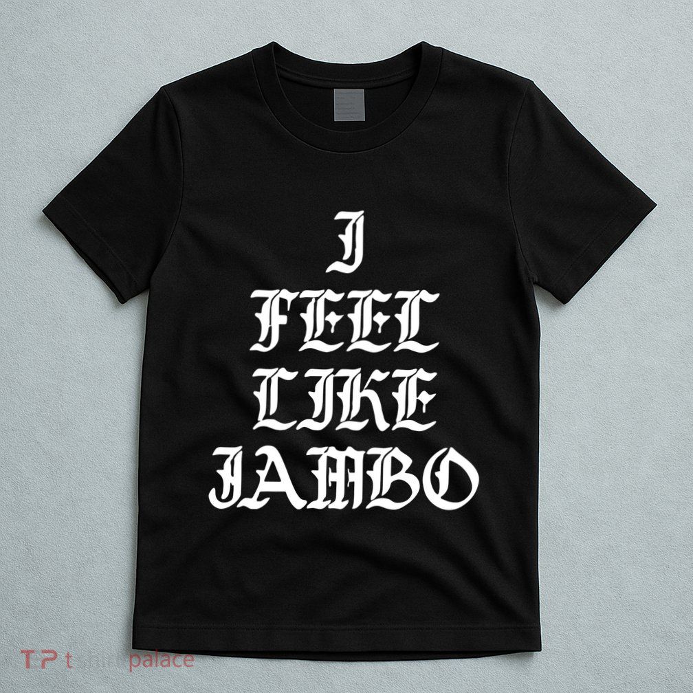 I Feel Like Jambo T-Shirt