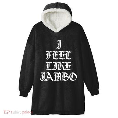 I Feel Like Jambo Hooded Wearable Blanket