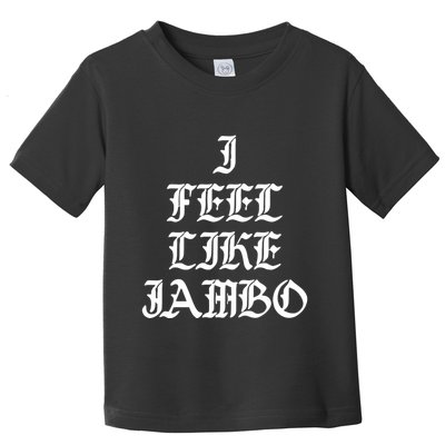 I Feel Like Jambo Toddler T-Shirt
