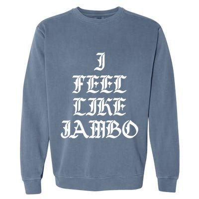 I Feel Like Jambo Garment-Dyed Sweatshirt