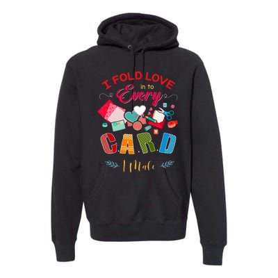 I Fold Love Into Every Card I Make Premium Hoodie