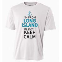 IM From Long Island We DonT Keep Calm Sarcastic Cooling Performance Crew T-Shirt