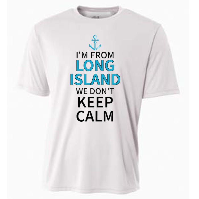 IM From Long Island We DonT Keep Calm Sarcastic Cooling Performance Crew T-Shirt