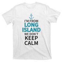 IM From Long Island We DonT Keep Calm Sarcastic T-Shirt