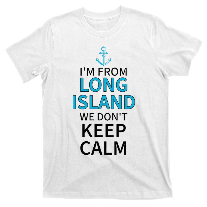 IM From Long Island We DonT Keep Calm Sarcastic T-Shirt