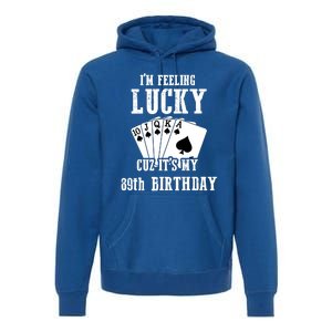 I'm Feeling Lucky Cuz It's My 89th Birthday 89 Year Old Gift Premium Hoodie