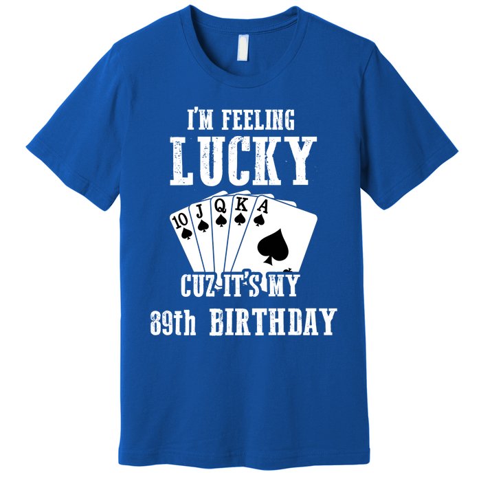 I'm Feeling Lucky Cuz It's My 89th Birthday 89 Year Old Gift Premium T-Shirt