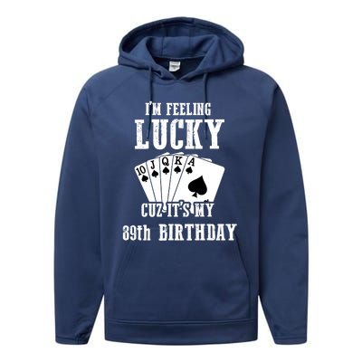 I'm Feeling Lucky Cuz It's My 89th Birthday 89 Year Old Gift Performance Fleece Hoodie