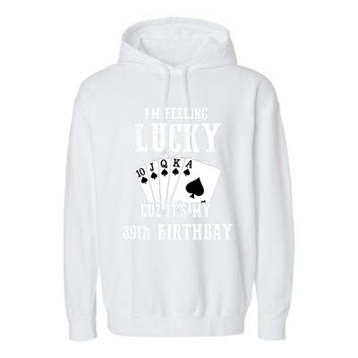 I'm Feeling Lucky Cuz It's My 89th Birthday 89 Year Old Gift Garment-Dyed Fleece Hoodie