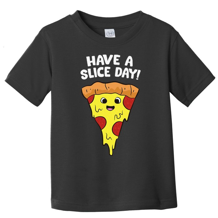 Italian Food Lover Have A Slice Day Pizza Slice Toddler T-Shirt