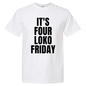 It’S Four Loko Friday And I Have A Gun Garment-Dyed Heavyweight T-Shirt