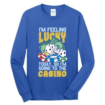 Im Feeling Lucky Going To The Casino Slot Machine Gambling Meaningful Gift Tall Long Sleeve T-Shirt