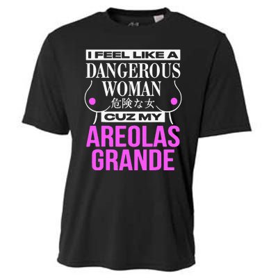 I Feel Like A Dangerous Woman Cuz My Areolas Grande Cooling Performance Crew T-Shirt