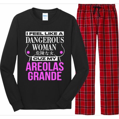 I Feel Like A Dangerous Woman Cuz My Areolas Grande Long Sleeve Pajama Set