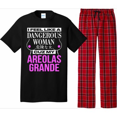 I Feel Like A Dangerous Woman Cuz My Areolas Grande Pajama Set