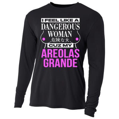 I Feel Like A Dangerous Woman Cuz My Areolas Grande Cooling Performance Long Sleeve Crew