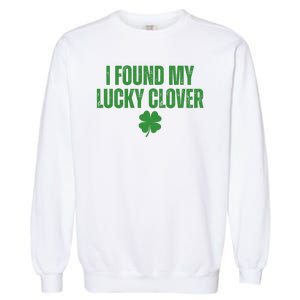 I Found My Lucky Clover St Patricks Day Garment-Dyed Sweatshirt