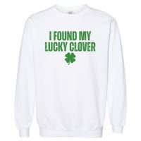 I Found My Lucky Clover St Patricks Day Garment-Dyed Sweatshirt