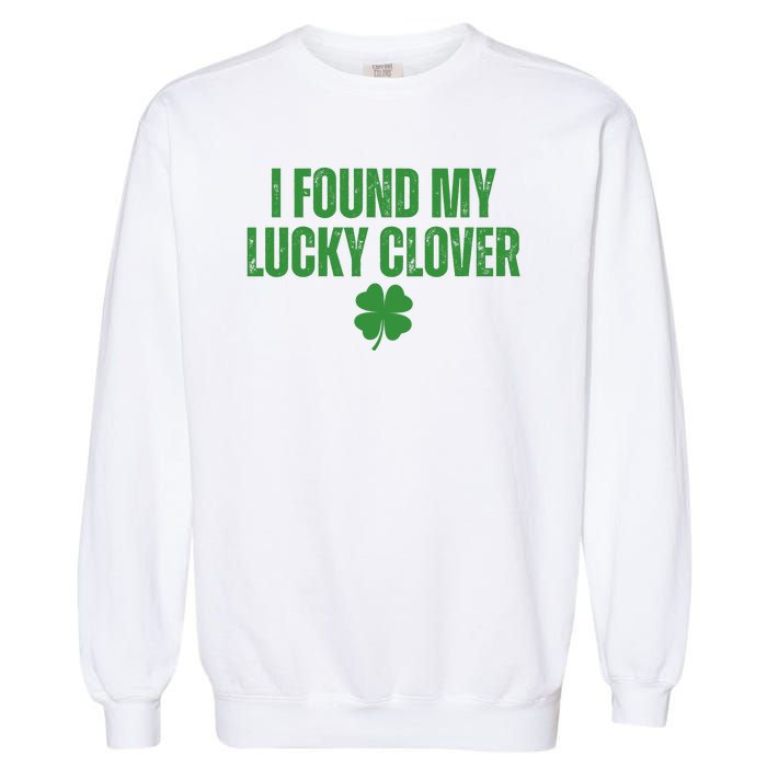 I Found My Lucky Clover St Patricks Day Garment-Dyed Sweatshirt