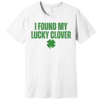 I Found My Lucky Clover St Patricks Day Premium T-Shirt