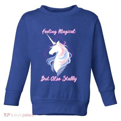 I Feel Magical But Also Stabby Funny Unicorn Gift Toddler Sweatshirt