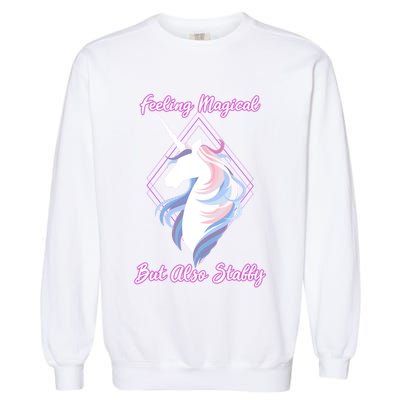 I Feel Magical But Also Stabby Funny Unicorn Gift Garment-Dyed Sweatshirt