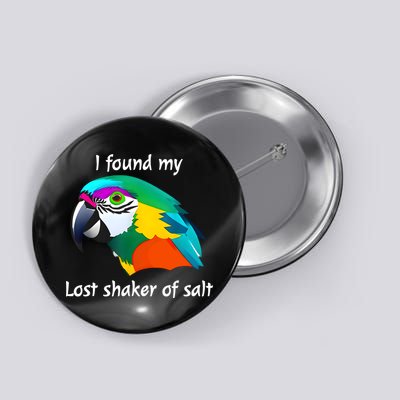 I Found My Lost Shaker Of Salt Fun Parrot Head Design Button