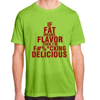 IF FAT MEANS FLAVOR THEN IM FUCK KING DELICIOUS Adult ChromaSoft Performance T-Shirt