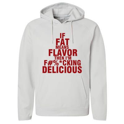 IF FAT MEANS FLAVOR THEN IM FUCK KING DELICIOUS Performance Fleece Hoodie