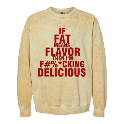 IF FAT MEANS FLAVOR THEN IM FUCK KING DELICIOUS Colorblast Crewneck Sweatshirt