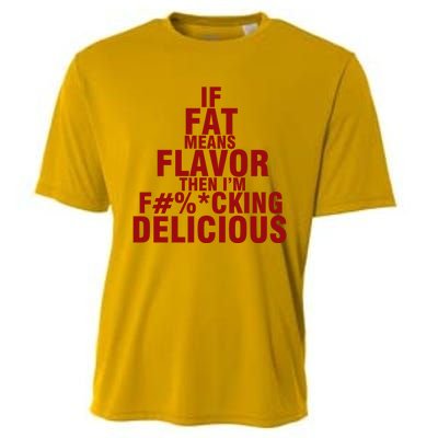 IF FAT MEANS FLAVOR THEN IM FUCK KING DELICIOUS Cooling Performance Crew T-Shirt