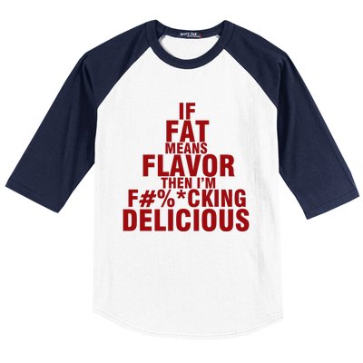 IF FAT MEANS FLAVOR THEN IM FUCK KING DELICIOUS Baseball Sleeve Shirt