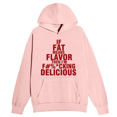 IF FAT MEANS FLAVOR THEN IM FUCK KING DELICIOUS Urban Pullover Hoodie