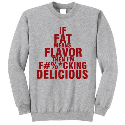 IF FAT MEANS FLAVOR THEN IM FUCK KING DELICIOUS Sweatshirt