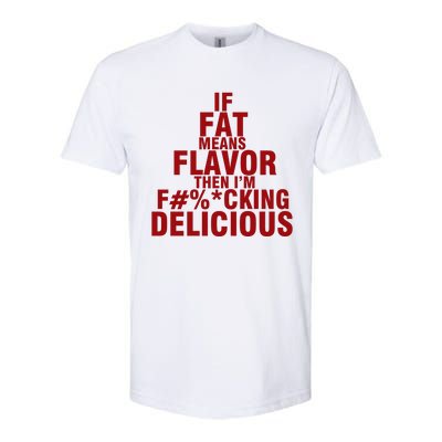 IF FAT MEANS FLAVOR THEN IM FUCK KING DELICIOUS Softstyle CVC T-Shirt