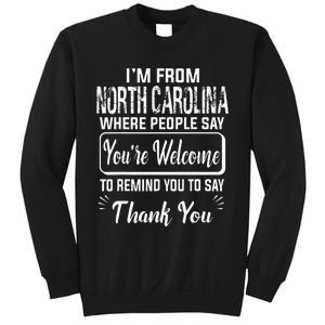 IM From North Carolina Where People Say YouRe Welcome To Sweatshirt