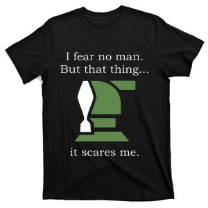 I Fear No Man But That Thing It Scares Me T-Shirt