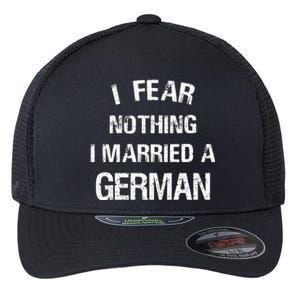 I Fear Nothing I Married A German Shirt Funny German Flexfit Unipanel Trucker Cap