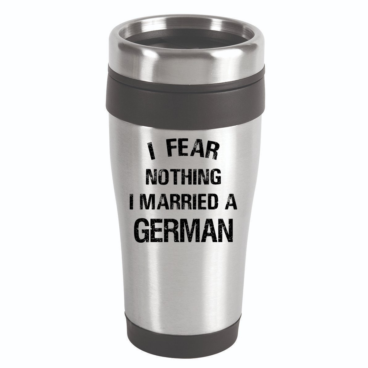 I Fear Nothing I Married A German Shirt Funny German 16oz Travel Tumbler