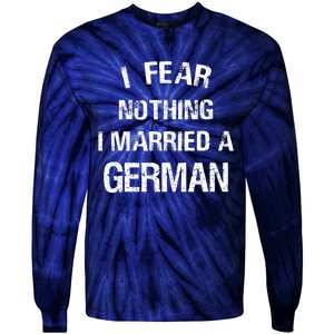 I Fear Nothing I Married A German Shirt Funny German Tie-Dye Long Sleeve Shirt