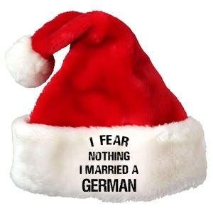 I Fear Nothing I Married A German Shirt Funny German Premium Christmas Santa Hat